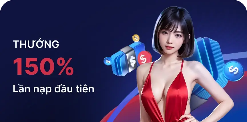 Thưởng 150% lần nạp đầu tiên